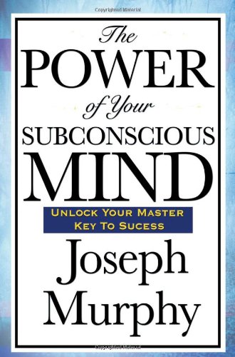 The Power of Your Subconscious Mind Joseph Murphy